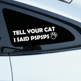 Tell Your Cat I Said Pspsps Car Window Decals - Vinyl Car Stickers for Your Car, Funny Car Stickers and Decals for Cars Trucks Vans Walls Laptop (White-I Said Pspsps)