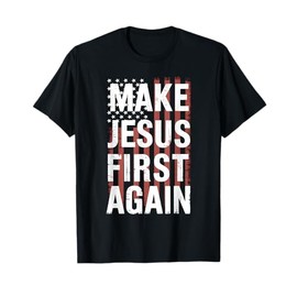 Make Jesus First Again Christian Prayer Catholic T-Shirt