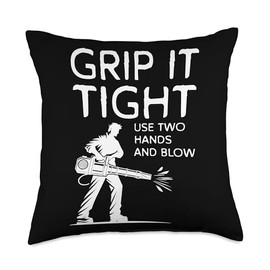 Grip It Tight Use Two Hands And Blow Leaf Blower Throw Pillow