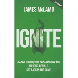 Ignite: 30 Days to Strengthen Your Sophomore Year: Refocus. Rebuild. Get Back in the Game.