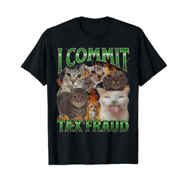 I Commit Tax Fraud Funny Cat Meme Bootleg Graphic T-Shirt