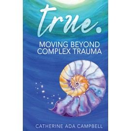 True: Moving Beyond Complex Trauma