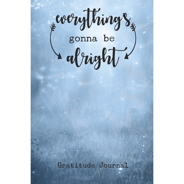 Everything's Gonna Be Alright Gratitude Journal: Gratitude Jar Gratitude Journal