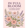 In Full Bloom: A flower Lovers Coloring Book