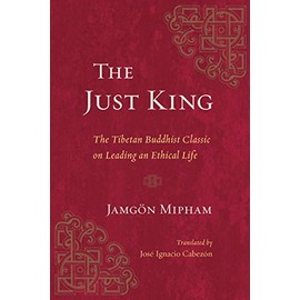 The Just King: The Tibetan Buddhist Classic on Leading an Ethical Life