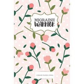 Migraine Warrior: A Migraine Tracking Journal