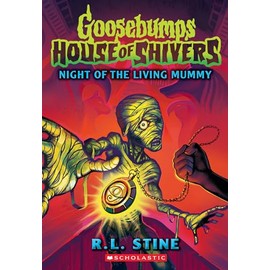 Night of the Living Mummy (House of Shivers #3) (Goosebumps House of Shivers)
