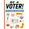 Be a Voter!: 450 Stickers for Democracy