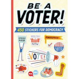 Be a Voter!: 450 Stickers for Democracy