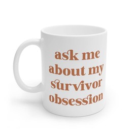Ask Me About My Survivor Obsession Mug 11oz - Funny Mug - Survivor Show Fanatic - Outwit Outplay Outlast - Funny Survivor Gift For Fan 11oz