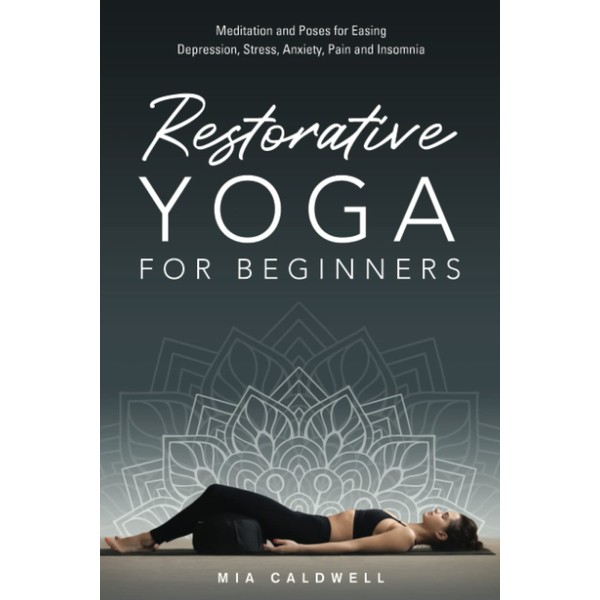 Restorative Yoga for Beginners: Meditation and Poses for Easing Depression,