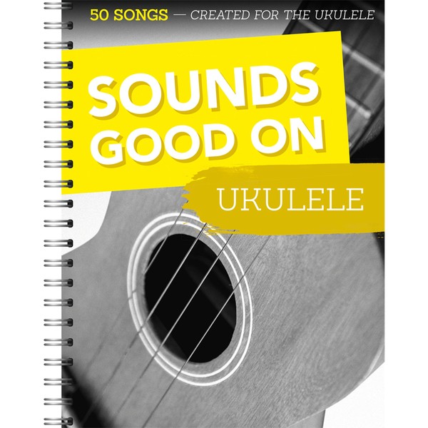 Sounds Good On Ukulele - 50 Lieder für die Ukulele: