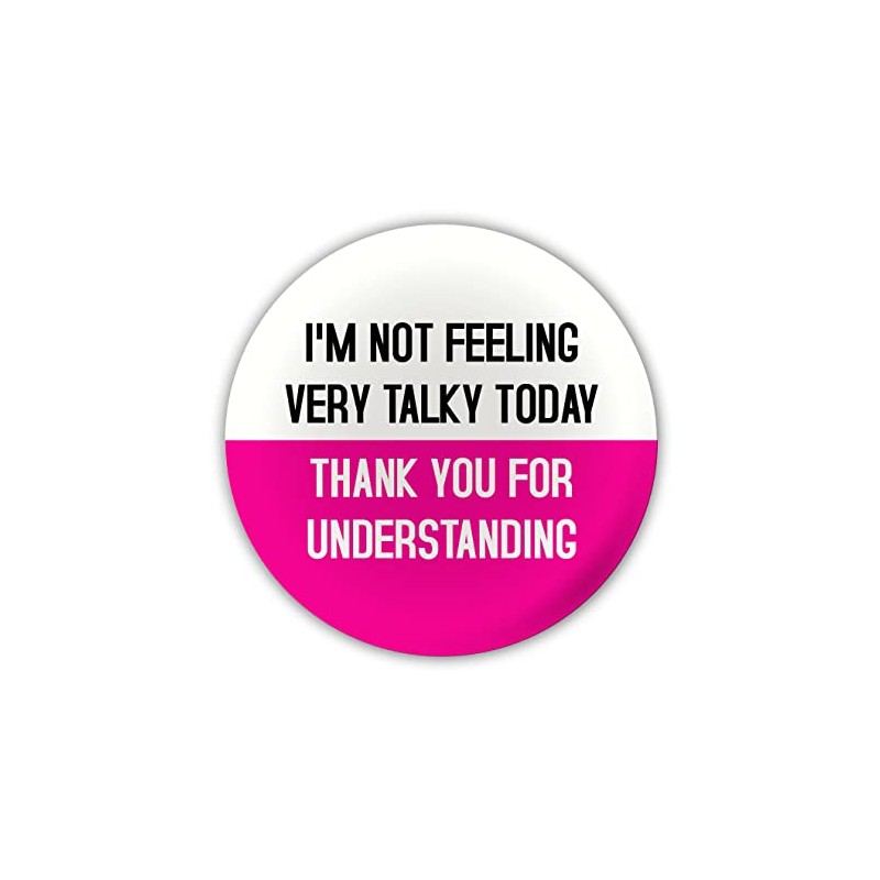 "I'm not feeling very talky today. Thank you for understanding"