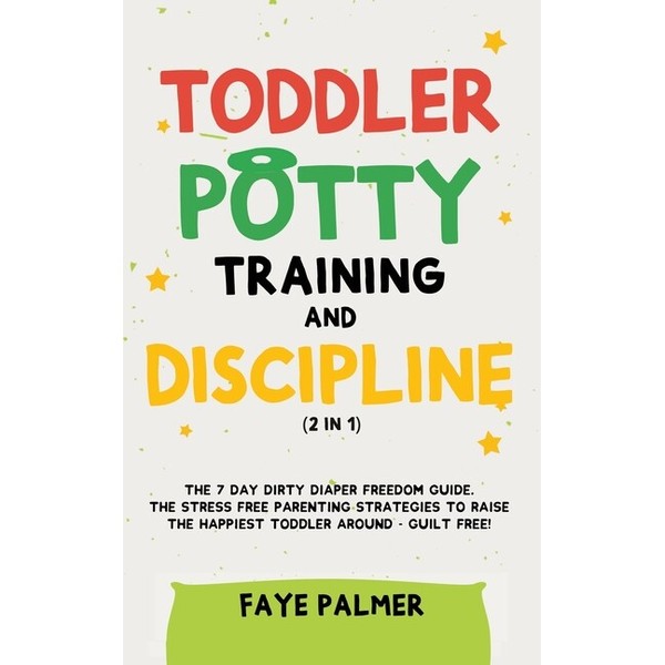 Toddler Potty Training & Discipline (2 In 1): The 7