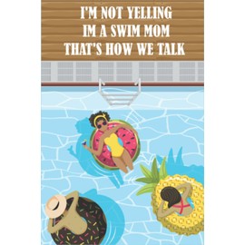 I'm Not Yelling Im a Swim Mom That's how We Talk: The swim logbook allows you to keep track of all the swimming activities you've completed and in a quick, easy-to-read format.
