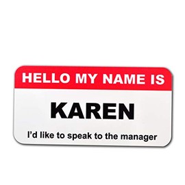 Funny Karen Meme Gag Gift - Hello My Name is Karen I'd Like To Speak To The Manager Name Badge by StockPins