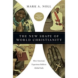 The New Shape of World Christianity: How American Experience Reflects Global Faith