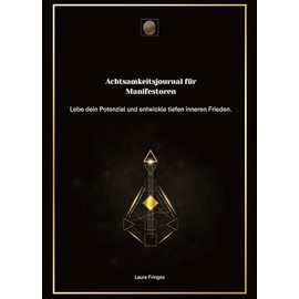 Achtsamkeitsjournal für Manifestoren: Lebe dein Potenzial und entwickle tiefen inneren Frieden. (Achtsamkeitsjournal nach Human Design Energietyp)