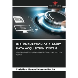 IMPLEMENTATION OF A 16-BIT DATA ACQUISITION SYSTEM: 16-BIT ANALOG-TO-DIGITAL CONVERTER (ADC) AT VERY LOW POWER