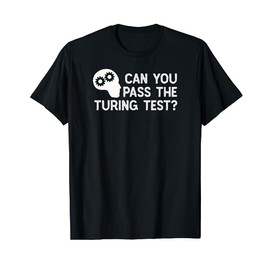 Can You Pass The Turing Test - A.I. T Shirt