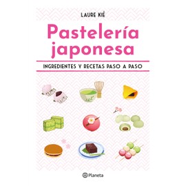 Pastelería japonesa: Ingredientes y recetas paso a paso / Sweet and Easy Japanese Desserts (Spanish Edition)