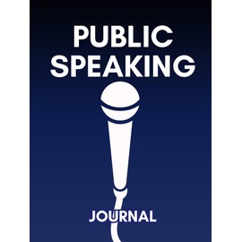 Public Speaking Journal: A Log Book for Any Speaker to Keep Track of Speeches, Performance and Events