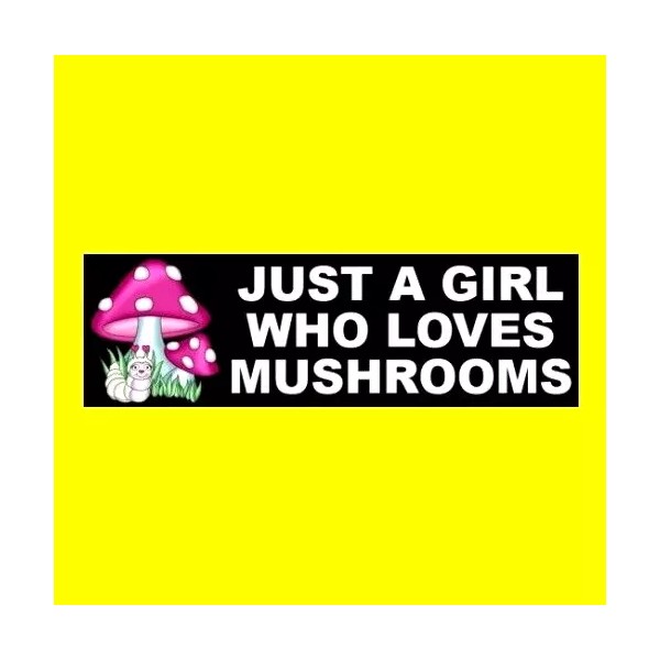 Funny "JUST A GIRL WHO LOVES MUSHROOMS" window decal BUMPER