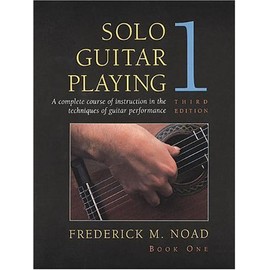 Solo Guitar Playing: A Complete Course of Instruction in the Techniques of Guitar Performance, Book 1 (Third Edition)