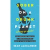 Sober On A Drunk Planet: The Unexpected Shortcut To Finding