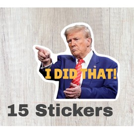 15 I DID THAT Trump stickers Tariffs Eggs Inflation 2" x 2" Printed in the USA