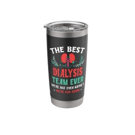 The Best Dialysis Team Ever Nurse Kidney Joke Hemodialysis Stainless Steel Insulated Tumbler