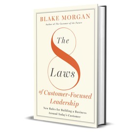 The 8 Laws of Customer-Focused Leadership: New Rules for Building A Business Around Today’s Customer
