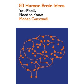 50 Human Brain Ideas You Really Need to Know (50 Ideas You Really Need to Know series)