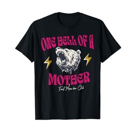One Hell Of A Mother Feral Mama Bear Club For Women & Men T-Shirt
