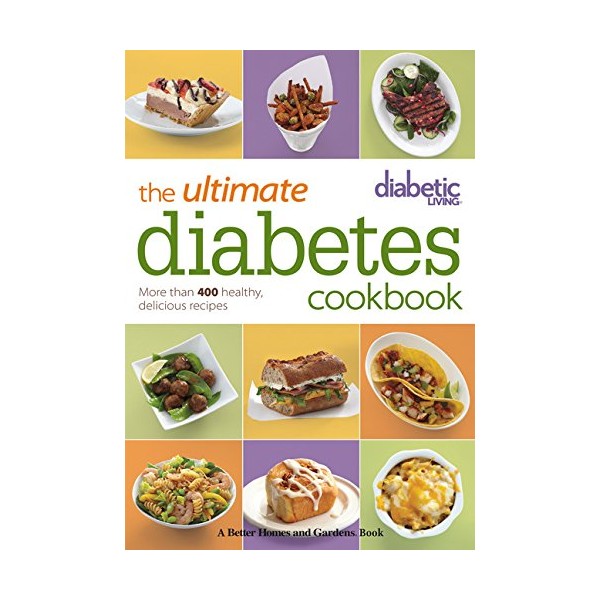 Diabetic Living The Ultimate Diabetes Cookbook: More than 400 Healthy,