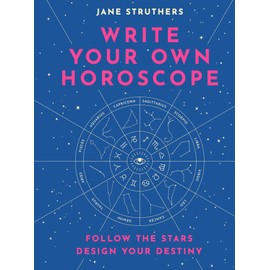Write Your Own Horoscope: Follow the Stars, Design Your Destiny