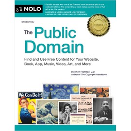 Public Domain, The: How to Find & Use Copyright-Free Writings, Music, Art & More