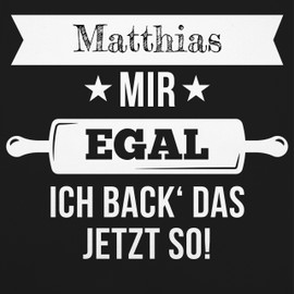 Geschenk mit Namen personalisiert by Shirtracer - Apron - Baking Apron - Mir egal ich back das jetzt so mit Namen I Gift Baking I Hobby Baker, 1 black