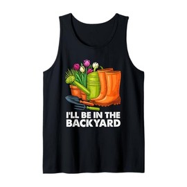 I'll Be In The Backyard Funny Gardening Garden Gardener Gift Tank Top