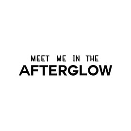 Vinyl Wall Art Decal - Meet Me in The Afterglow - 5.5" x 25.5" - Trendy Inspirational Positive Quote Sticker for Home Office Living Room Bedroom Closet Bathroom Makeup Mirror Decor