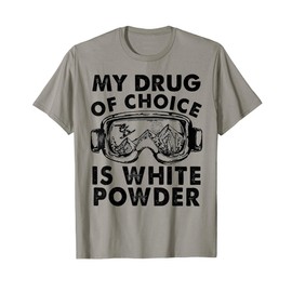 My Drug of Choice Is White Powder Skiing T-Shirt