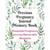 Precious Pregnancy Journal Memory Book: Keepsake Pregnancy Journey Memorable Moments
