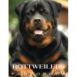 Rottweilers Photo Book: Compelling Photos Of Rottweilers Collection As A Perfect Gift Idea For Family Relatives Friends Lover All Age