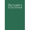 The Leader's 90-Day Notebook: A Journal For Leaders Too Busy
