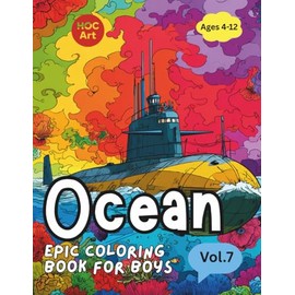 Epic Coloring Book for Boys V.7 Ocean Adventures: Sharks, Submarines, and Treasures Under the Sea