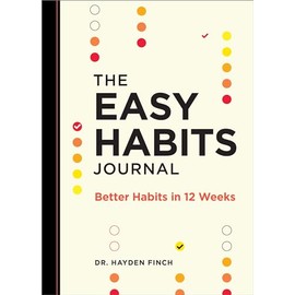The Easy Habits Journal: Better Habits in 12 Weeks