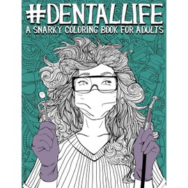 Dental Life: A Snarky Coloring Book for Adults