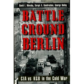 Battleground Berlin – CIA vs KGB in the Cold War