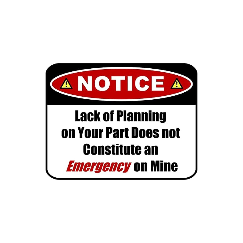 Notice Lack of Planning on Your Part Does Not Constitute