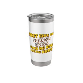 Just Give Me the Squash Rolls Dessert Thanksgiving Pastries Stainless Steel Insulated Tumbler